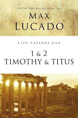 Life Lessons from 1 and 2 Timothy and Titus: Ageless Wisdom for Young Leaders - Max Lucado - cover
