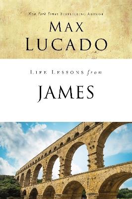 Life Lessons from James: Practical Wisdom - Max Lucado - cover