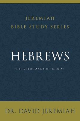 Hebrews: The Supremacy of Christ - David Jeremiah - cover