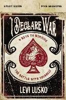 I Declare War Bible Study Guide: Four Keys to Winning the Battle with Yourself