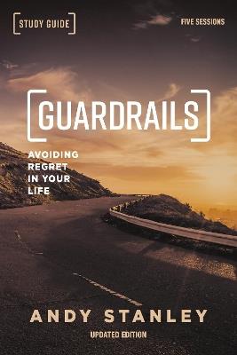 Guardrails Bible Study Guide, Updated Edition: Avoiding Regret in Your Life - Andy Stanley - cover