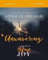 Unwavering Bible Study Guide: Living with Defiant Joy - Stasi Eldredge - cover
