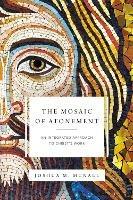 The Mosaic of Atonement: An Integrated Approach to Christ's Work - Joshua  M. McNall - cover