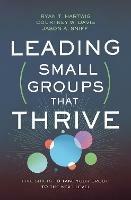 Leading Small Groups That Thrive: Five Shifts to Take Your Group to the Next Level - Ryan T. Hartwig,Courtney W. Davis,Jason A. Sniff - cover