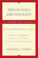 Prepositions and Theology in the Greek New Testament: An Essential Reference Resource for Exegesis - Murray J. Harris - cover