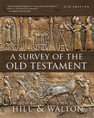 A Survey of the Old Testament: Fourth Edition - Andrew E. Hill,John H. Walton - cover
