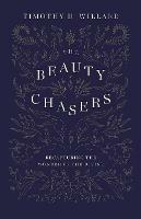 The Beauty Chasers: Recapturing the Wonder of the Divine - Timothy D. Willard - cover