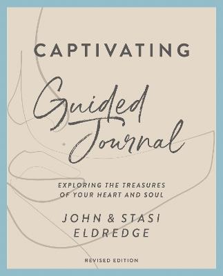 Captivating Guided Journal, Revised Edition: Exploring the Treasures of Your Heart and Soul - John Eldredge,Stasi Eldredge - cover