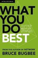 What You Do Best: Unleashing the Power of Your Spiritual Gifts, Relational Style, and Life Passion