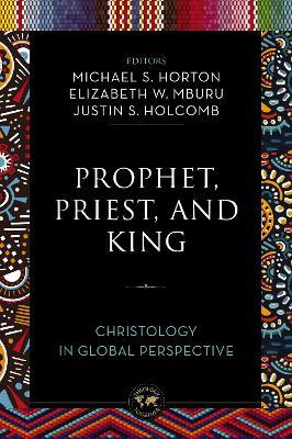 Prophet, Priest, and King: Christology in Global Perspective - cover