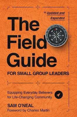 The Field Guide for Small Group Leaders: Equipping Everyday Believers for Life-Changing Community - Sam O'Neal - cover