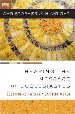 Hearing the Message of Ecclesiastes: Questioning Faith in a Baffling World - Christopher J. H. Wright - cover