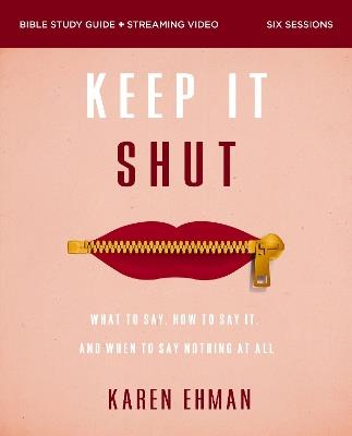 Keep It Shut Bible Study Guide plus Streaming Video, Updated Edition: What to Say, How to Say It, and When to Say Nothing At All - Karen Ehman - cover