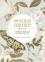 When Grief Goes Deep: Where Healing Begins