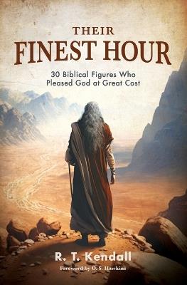 Their Finest Hour: 30 Biblical Figures Who Pleased God at Great Cost - R.T. Kendall - cover