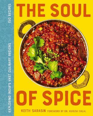 The Soul of Spice: Exploring India’s Vast Culinary Regions - Keith Sarasin - cover