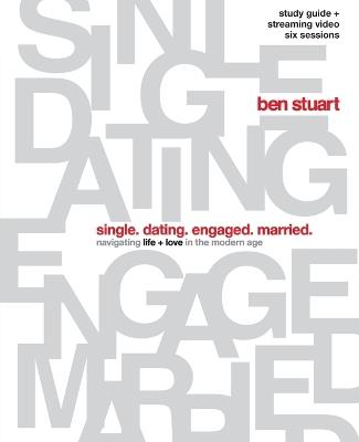 Single, Dating, Engaged, Married Bible Study Guide plus Streaming Video: Navigating Life + Love in the Modern Age - Ben Stuart - cover