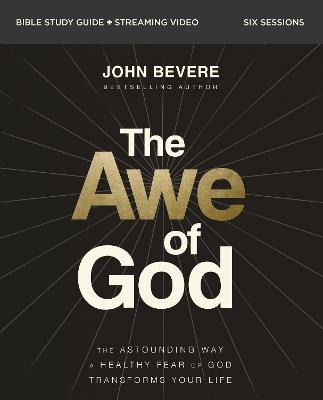 The Awe of God Bible Study Guide plus Streaming Video: The Astounding Way a Healthy Fear of God Transforms Your Life - John Bevere - cover