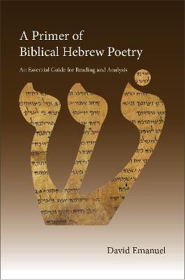A Primer of Biblical Hebrew Poetry: An Essential Guide for Reading and Analysis - David Emanuel - cover