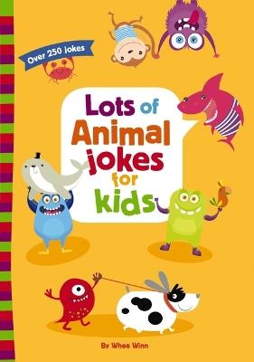 Lots of Animal Jokes for Kids: A Funny, Laugh Out Loud Busy Book for Children with Over 250 Jokes, Riddles, and Puns - Whee Winn - cover