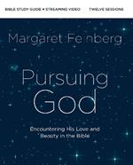 Pursuing God Bible Study Guide plus Streaming Video: Encountering His Love and Beauty in the Bible