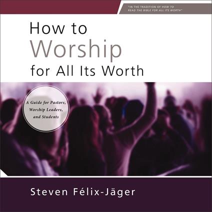 How to Worship for All Its Worth