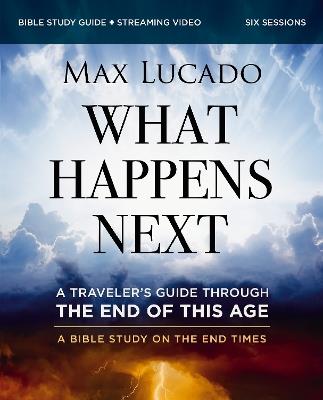 What Happens Next Bible Study Guide plus Streaming Video: A Traveler’s Guide through the End of This Age - Max Lucado - cover