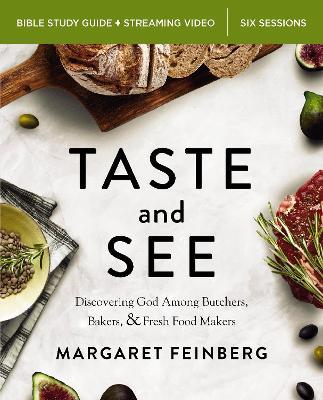 Taste and See Bible Study Guide plus Streaming Video, Updated Edition: Discovering God Among Butchers, Bakers, and Fresh Food Makers - Margaret Feinberg - cover
