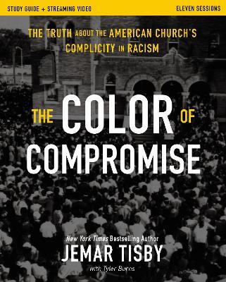 The Color of Compromise Study Guide plus Streaming Video: The Truth about the American Church's Complicity in Racism - Jemar Tisby - cover