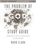 The Problem of God Study Guide plus Streaming Video: Answering a Skeptic's Challenges to Christianity