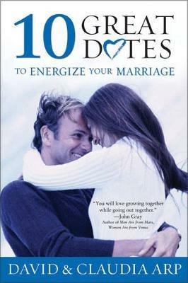 10 Great Dates to Energize Your Marriage: The Best Tips from the Marriage Alive Seminars - David and Claudia Arp - cover