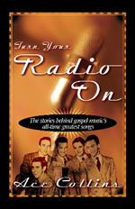 Turn Your Radio On: The Stories Behind Gospel Music's All-Time Greatest Songs