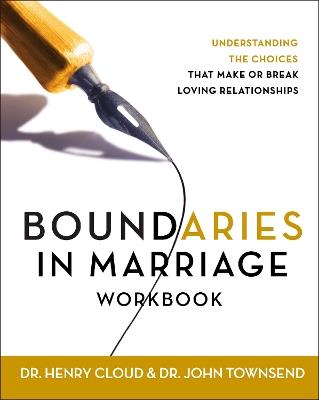 Boundaries in Marriage Workbook: Understanding the Choices That Make or Break Loving Relationships - Henry Cloud,John Townsend - cover