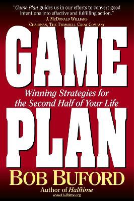 Game Plan: Winning Strategies for the Second Half of Your Life - Bob P. Buford - cover
