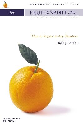 Joy: How to Rejoice in Any Situation - Phyllis J. LePeau - cover