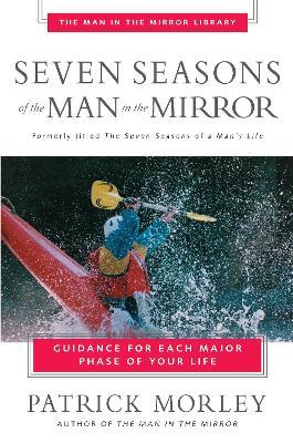 Seven Seasons of the Man in the Mirror: Guidance for Each Major Phase of Your Life - Patrick Morley - cover