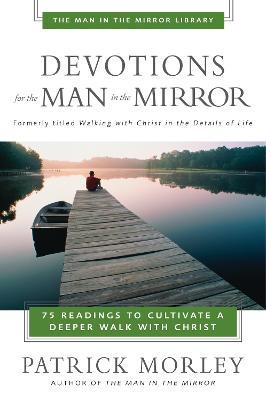Devotions for the Man in the Mirror: 75 Readings to Cultivate a Deeper Walk with Christ - Patrick Morley - cover
