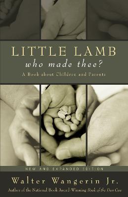 Little Lamb, Who Made Thee?: A Book about Children and Parents - Walter Wangerin Jr. - cover