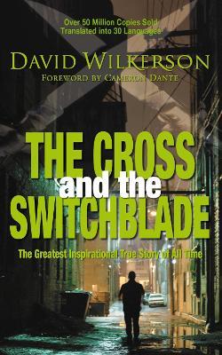 The Cross and the Switchblade: The Greatest Inspirational True Story of All Time - David Wilkerson - cover