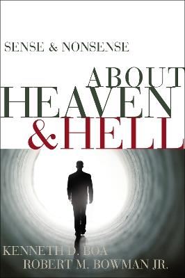 Sense and Nonsense about Heaven and Hell - Kenneth D. Boa,Robert M. Bowman Jr. - cover