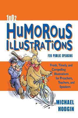 1002 Humorous Illustrations for Public Speaking: Fresh, Timely, Compelling Illustrations for Preachers, Teachers, and Speakers - Michael Hodgin - cover