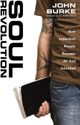 Soul Revolution: How Imperfect People Become All God Intended - John Burke - cover