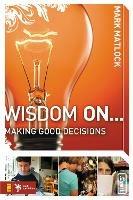 Wisdom On ... Making Good Decisions - Mark Matlock - cover