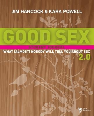 Good Sex 2.0: What (Almost) Nobody Will Tell You about Sex: A Student Journal - Jim Hancock,Kara Powell - cover