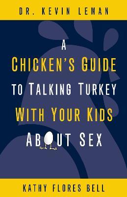 A Chicken's Guide to Talking Turkey with Your Kids About Sex - Kevin Leman,Kathy Flores Bell - cover