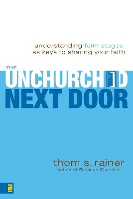 The Unchurched Next Door: Understanding Faith Stages as Keys to Sharing Your Faith - Thom S. Rainer - cover