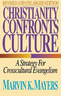 Christianity Confronts Culture: A Strategy for Crosscultural Evangelism - Marvin K. Mayers - cover