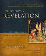 A Theology of Revelation: God's Grand Plan to Defeat Evil, Rescue His People, and Transform His Creation