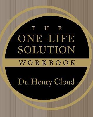 The One-Life Solution Workbook: The Realistic Road to a Better Work-Life Balance - Henry Cloud - cover