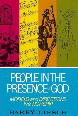 People in the Presence of God: Models and Directions for Worship - Barry Liesch - cover